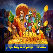 jogo big win paga mesmo